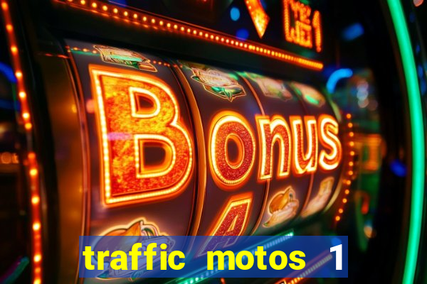 traffic motos 1 dinheiro infinito